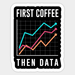 First Coffee Then Data Sticker